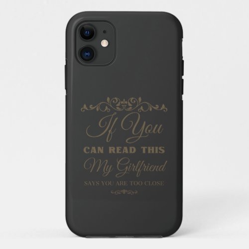 If You Can Read This My Girlfriend Says Too Close  iPhone 11 Case