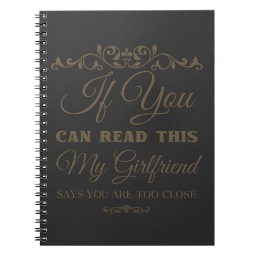 If You Can Read This My Girlfriend Says Too Close  Notebook