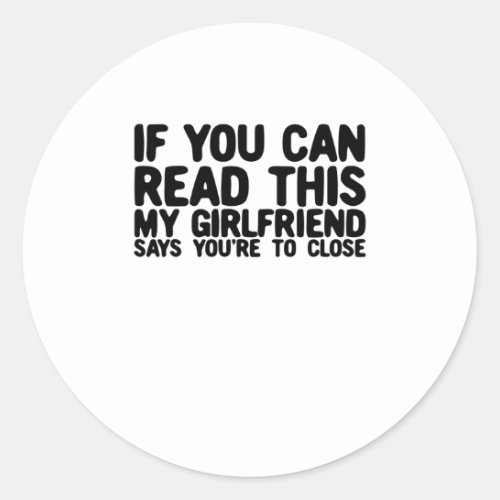 If You Can Read This My Girlfriend Says Too Closem Classic Round Sticker