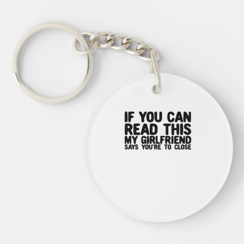 If You Can Read This My Girlfriend Says Too Closem Keychain