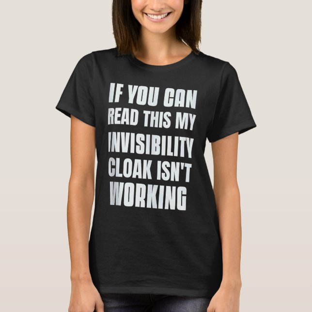 If You Can Read This My Invisibility Cloak Isn't W T-Shirt (Front)