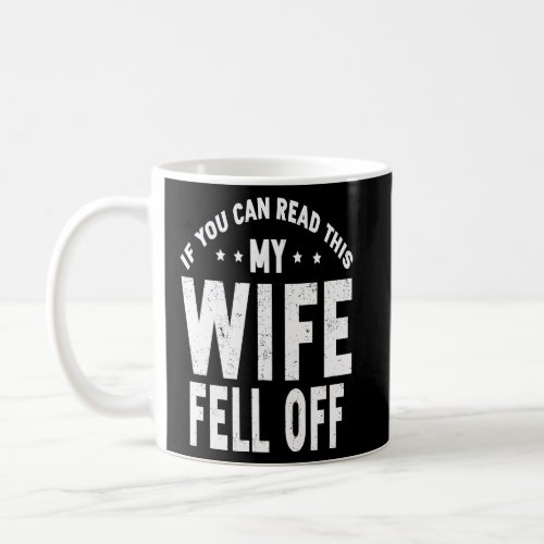 If You Can Read This My Wife Fell Off  Coffee Mug