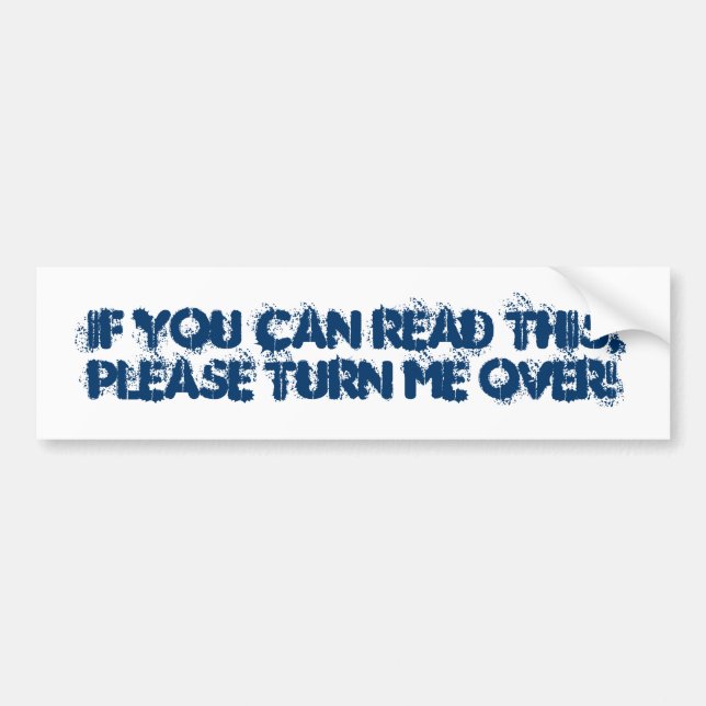If you can read this,please TURN me over! Bumper Sticker (Front)