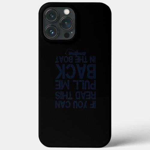 If You Can Read This Pull Me Back In The Boat iPhone 13 Pro Max Case