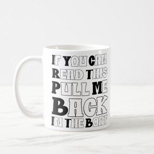 If You Can Read This Pull Me Back In The Boat  Coffee Mug
