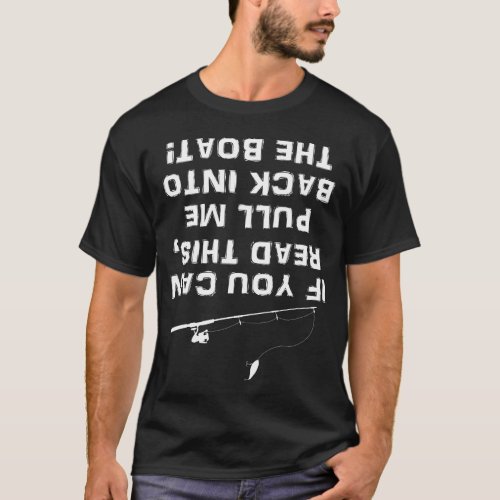  If you can read this pull me back into the boat T_Shirt