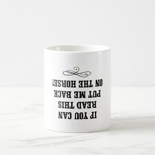 If You Can Read This Put Me Back on my Horse Magic Mug