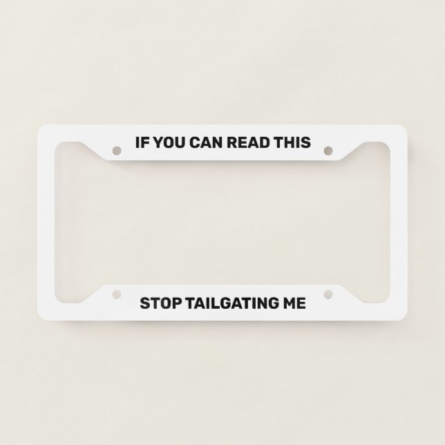 If You Can Read This Stop Tailgating Me License Plate Frame (Front)