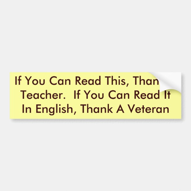 If You Can Read This, Thank A Teacher.  If You ... Bumper Sticker (Front)