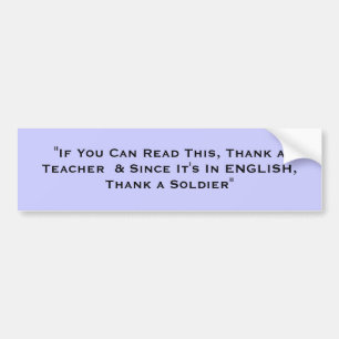 "If You Can Read This, Thank a Teacher  & Since... Bumper Sticker