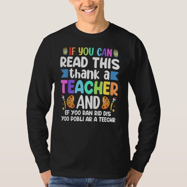 If You Can Read This Thank A Teacher Teacher Appre T-Shirt (Front)