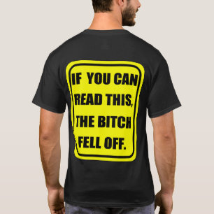 If you can read this, the B-TCH fell off T-Shirt