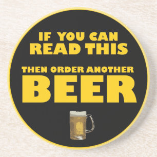 If you can read this then order another BEER Sandstone Coaster