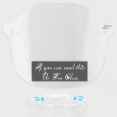 If you can read this Ur Too Close Face Shield (Front w/Glasses)