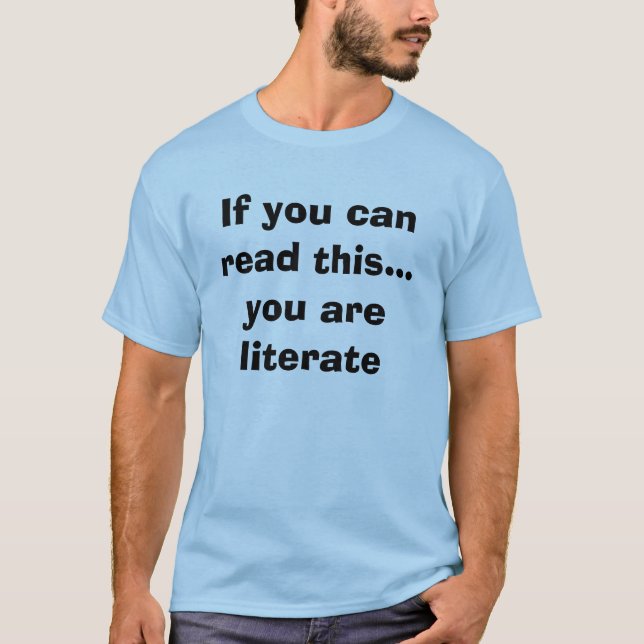 If you can read this...you are literate T-Shirt (Front)