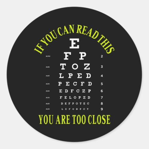 If you can read this you are too close classic round sticker