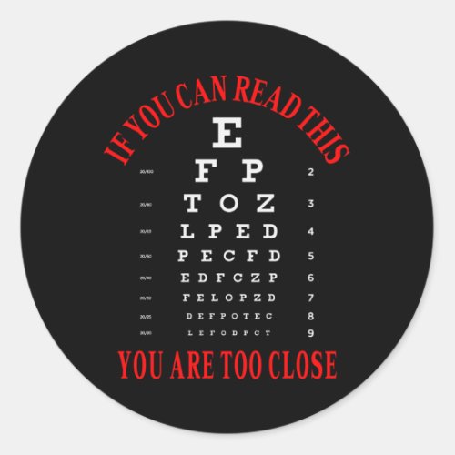 If you can read this you are too close classic round sticker
