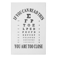 If you can read this you are too close
