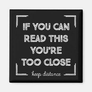 If You Can Read This, You Are Too Close. Magnet
