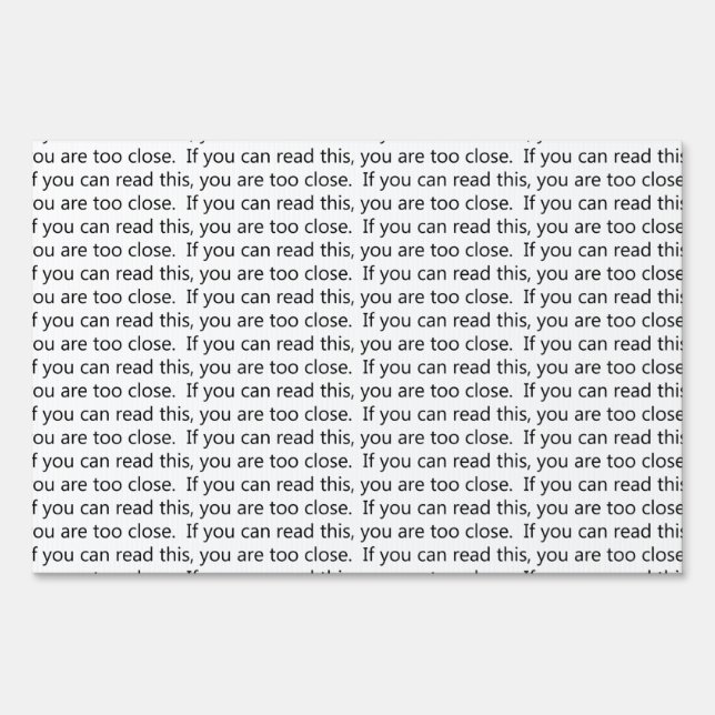 If you can read this, you are too close sign (Front)