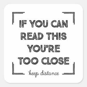 If You Can Read This, You Are Too Close. Square Sticker