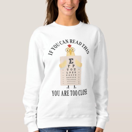 If you can read this you are too close sweatshirt