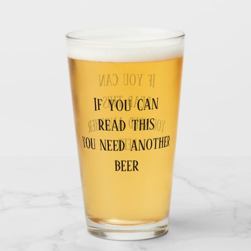 If You Can read This You Need Another Beer Glass