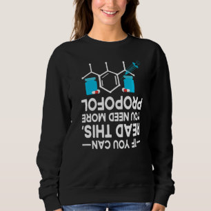 If You Can Read This You Need More Propofol Crna Sweatshirt