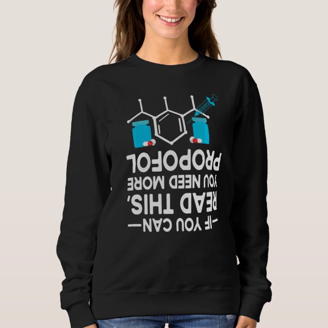 If You Can Read This You Need More Propofol  Crna Sweatshirt (Front)