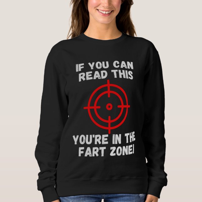 If You Can Read This You re In Fart Zone  Humor Qu Sweatshirt (Front)