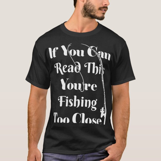 if you can read this youre too close T-Shirt (Front)