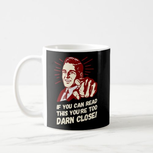 If You Can Read This YouRe Too Darn Close Back De Coffee Mug