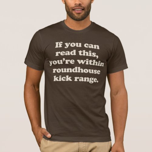 if you can read this youre within roundhouse kick T_Shirt