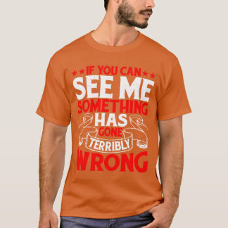 If You Can See Me Something Has Gone Wrong girl re T-Shirt