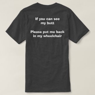 If you can see my butt - Funny Wheelchair Quote T-Shirt