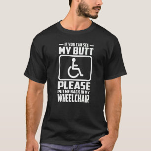If You Can See My Butt Please Put Me Back In My Wh T-Shirt