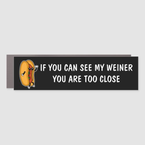 If you can see my Weiner you are Too Close Car Magnet