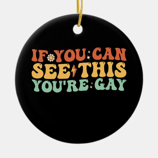 If You Can See This You're Gay Ceramic Ornament (Front)