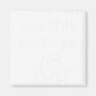 If You Can See This You're Gay Funny Humor Men Gay Magnet