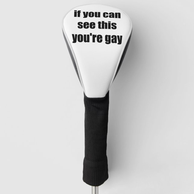 If You Can See This Youre Gay Sarcastic Gays Golf Head Cover (Front)