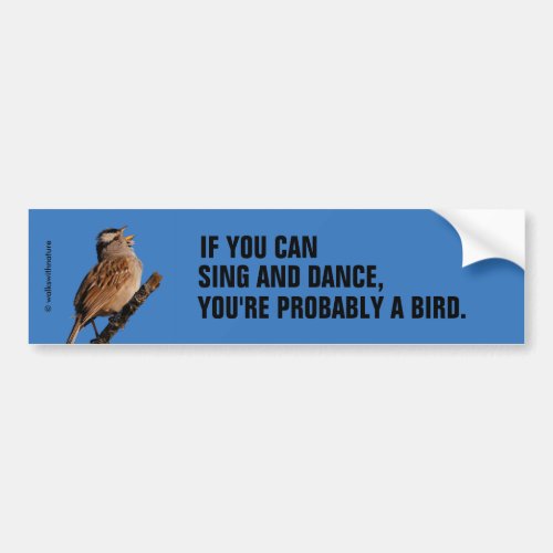 If You Can Sing and Dance White_Crowned Sparrow Bumper Sticker