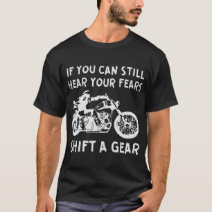 If You Can Still Hear Your Fears Shift A Gear #02 T-Shirt