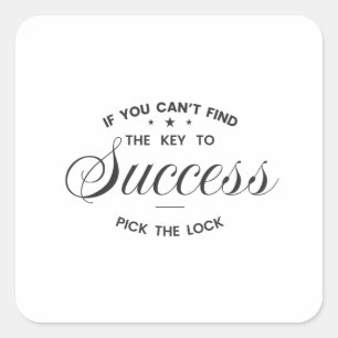 If You Can’t Find the Key to Success  Square Sticker