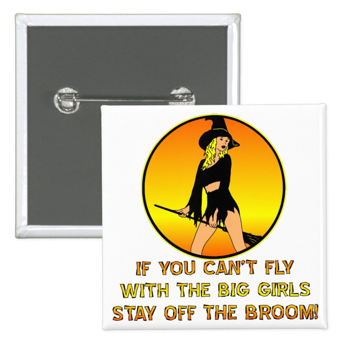 If You Can’t Fly With The Big Girls Pinback Buttons