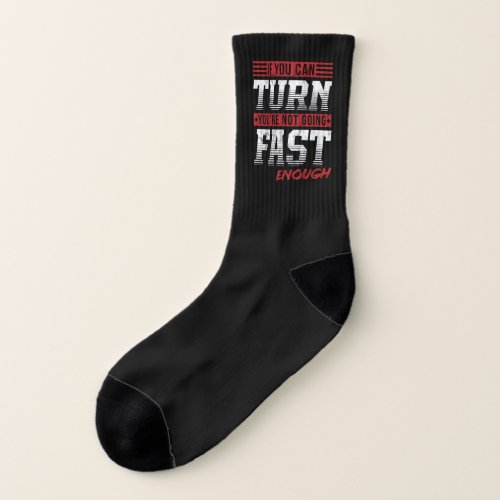 If You Can Turn YouRe Not Going Fast Enough  Socks