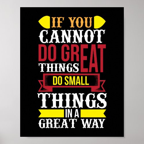 If you cannot do great things do small things poster