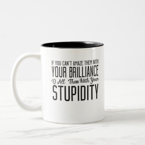If You Cant Amaze Them With Your Brilliance O All Two_Tone Coffee Mug