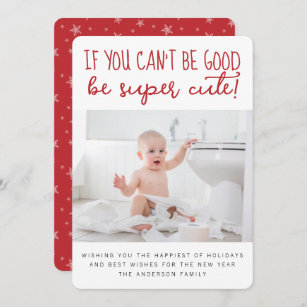 If you Can't Be Good Be Cute Funny Photo Holiday Card