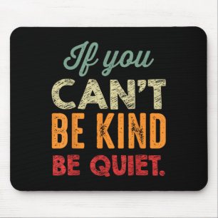 If You Can't Be Kind Be Quiet Anti Bullying Gift F Mouse Pad