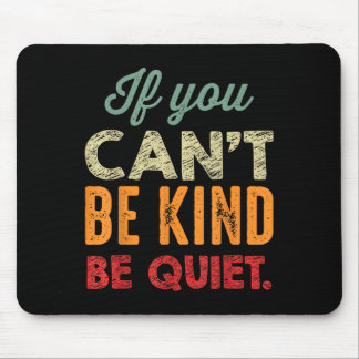 If You Can't Be Kind Be Quiet Anti Bullying Gift F Mouse Pad